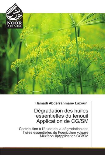 Couverture du livre « Degradation Des Huiles Essentielles Du Fenouil Application De Cg/Sm » de Lazouni-H aux éditions Noor Publishing