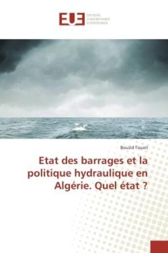 Couverture du livre « Etat des barrages et la politique hydraulique en algerie. quel etat ? » de Touati Bouzid aux éditions Editions Universitaires Europeennes