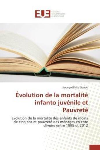 Couverture du livre « Evolution de la mortalite infanto juvenile et pauvrete - evolution de la mortalite des enfants de mo » de Gondo Kouego Blaise aux éditions Editions Universitaires Europeennes