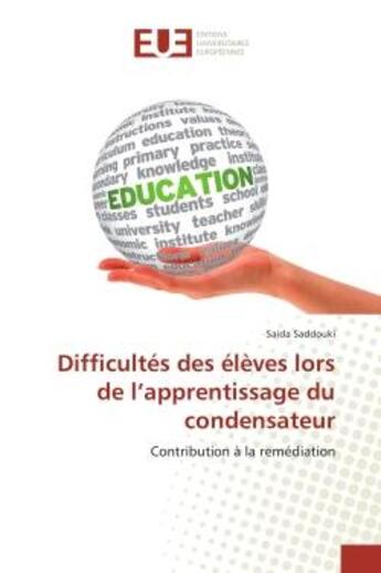 Couverture du livre « Difficultes des eleves lors de l'apprentissage du condensateur : Contribution A la remediation » de Saida Saddouki aux éditions Editions Universitaires Europeennes