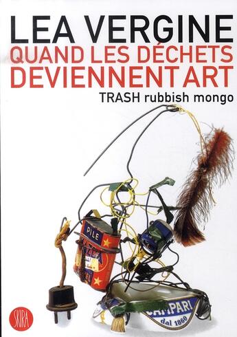 Couverture du livre « Trash rubbish mongo ; quand les déchets deviennent de l'art » de Lea Vergine aux éditions Skira