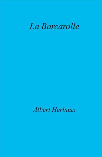 Couverture du livre « La barcarolle » de Albert Herbaux aux éditions Librinova