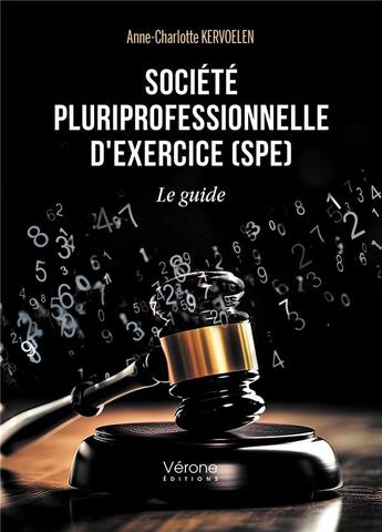 Couverture du livre « Société pluriprofessionnelle d'exercice (SPE) : le guide » de Anne-Charlotte Kervoelen aux éditions Verone