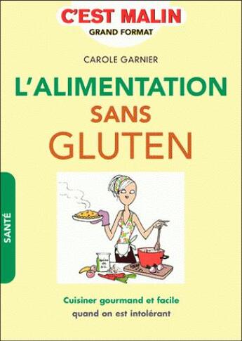 Couverture du livre « L'alimentation sans gluten, c'est malin ; cuisiner gourmand et facile quand on est intolérant » de Carole Garnier aux éditions Leduc