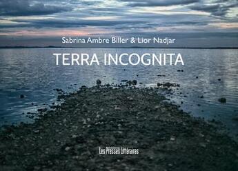 Couverture du livre « Terra incognita » de Sabrina Ambre Biller et Lior Nadjar aux éditions Presses Litteraires