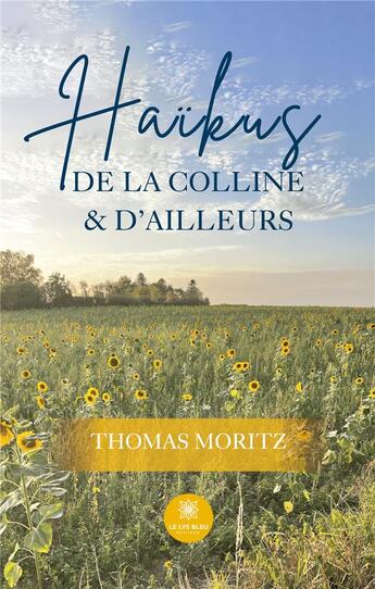 Couverture du livre « Haïkus de la colline et d'ailleurs » de Moritz Thomas aux éditions Le Lys Bleu