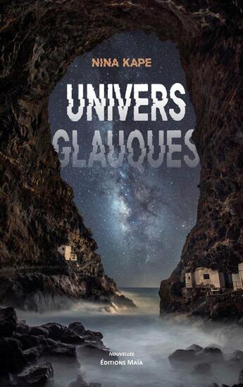 Couverture du livre « Univers glauques » de Nina Kape aux éditions Editions Maia