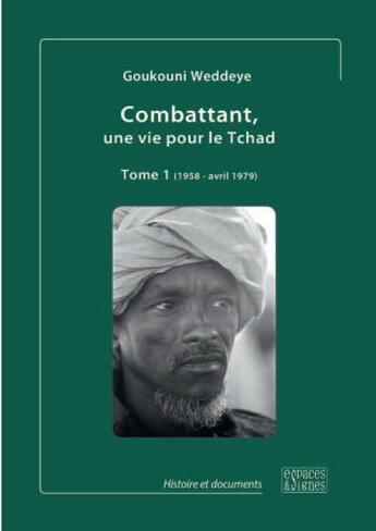 Couverture du livre « Combattant, une vie pour le Tchad Tome 1 ; 1958 - avril 1979 » de Goukouni Weddeye aux éditions Espaces & Signes