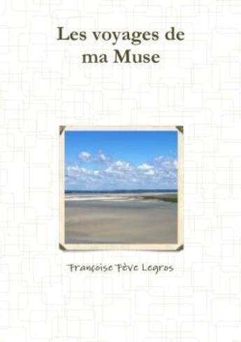 Couverture du livre « Les voyages de ma muse » de Feve Legros F. aux éditions Lulu