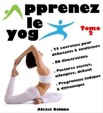 Couverture du livre « Apprenez le yoga - Tome 2 » de Alexis Delune aux éditions Editions Eslaria