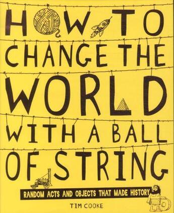 Couverture du livre « HOW TO CHANGE THE WORLD WITH A BALL OF STRING » de Tim Cooke aux éditions Scholastic