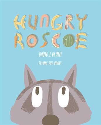 Couverture du livre « Hungry roscoe » de David J. Plant aux éditions Flying Eye Books