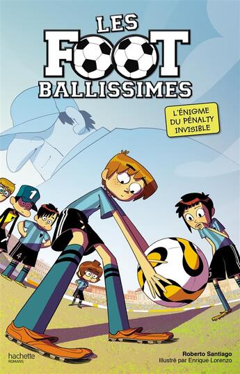 Couverture du livre « Les footballissimes T.7 ; l'énigme du pénalty invisible » de Roberto Santiago et Enrique Lorenzo aux éditions Hachette Romans