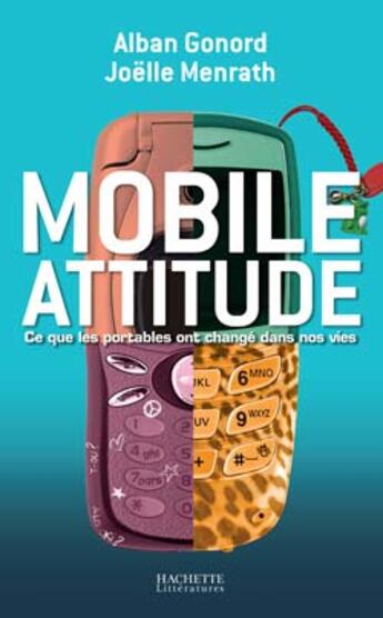 Couverture du livre « Mobile attitude, ce que les portables ont changé dans nos vies » de Gonord/Menrath aux éditions Hachette Litteratures