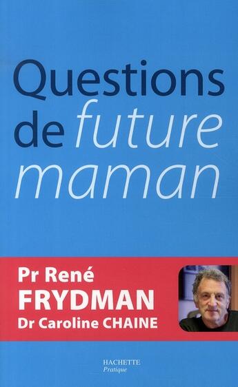 Couverture du livre « Questions de future maman » de Rene Frydman et Caroline Chaine aux éditions Hachette Pratique