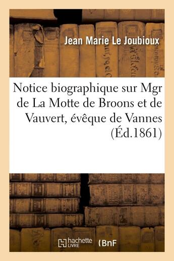 Couverture du livre « Notice biographique sur mgr de la motte de broons et de vauvert, eveque de vannes » de Le Joubioux J M. aux éditions Hachette Bnf