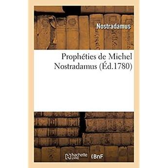 Couverture du livre « Prophéties de Michel Nostradamus, dont il y en a trois cens qui n'ont jamais été imprimées : trouvées en une bibliothèque laissée par l'autheur. Nouvelle édition » de Nostradamus aux éditions Hachette Bnf