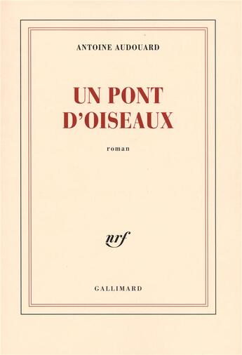 Couverture du livre « Un pont d'oiseaux » de Antoine Audouard aux éditions Gallimard