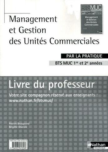 Couverture du livre « Management et gestion des unités commerciales par la pratique ; BTS MUC 1ère/2e années ; livre du professeur (édition 2010) » de Patrick Beaugrand et Brigitte Druesne aux éditions Nathan