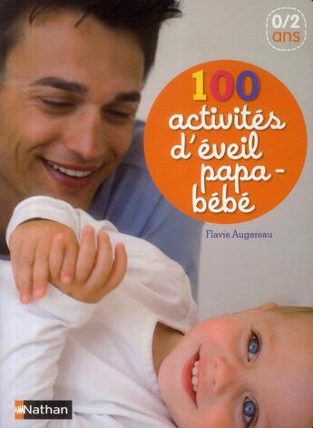Couverture du livre « 100 activités d'éveil papa-bébé » de Flavie Augereau aux éditions Nathan