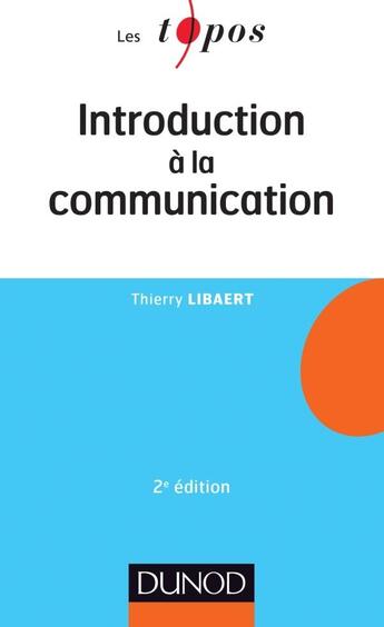 Couverture du livre « Introduction à la communication (2e édition) » de Thierry Libaert aux éditions Dunod