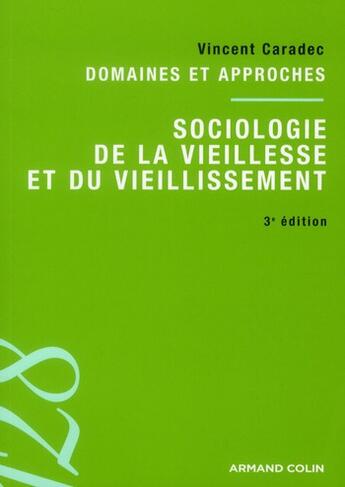 Couverture du livre « Sociologie de la vieillesse et du vieillissement (3e édition) » de Vincent Caradec aux éditions Armand Colin