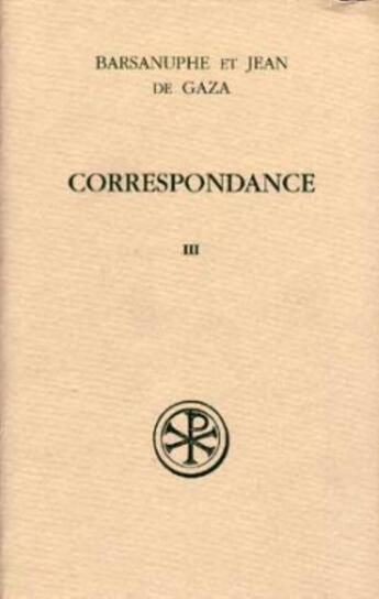 Couverture du livre « Correspondance volume 3 aux laics et aux eveques (lettres 617-848) » de Barsanuphe aux éditions Cerf