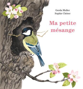 Couverture du livre « Ma petite mésange » de Cherer Sophie et Gerda Muller aux éditions Ecole Des Loisirs