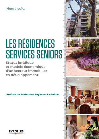 Couverture du livre « Les résidences services seniors ; statut juridique et modèle économique d'un secteur immobilier en développement » de Henri Isaia aux éditions Eyrolles