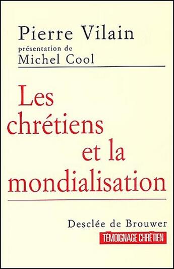 Couverture du livre « Les chrétiens et la mondialisation » de Michel Cool et Pierre Vilain aux éditions Desclee De Brouwer