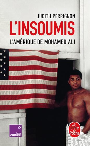 Couverture du livre « L'Insoumis : l'Amérique de Mohamed Ali » de Judith Perrignon aux éditions Le Livre De Poche