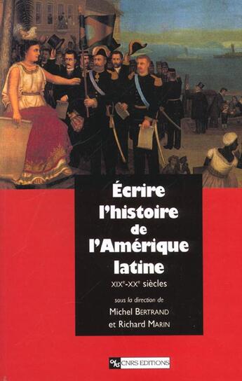 Couverture du livre « Écrire l'histoire de l'Amérique latine ; XIXe-XXe siècles » de Richard Marin et Michel Bertrand aux éditions Cnrs