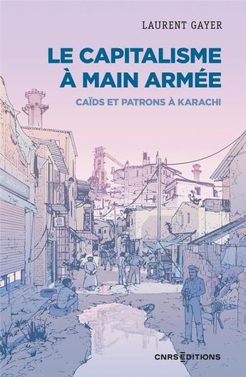 Couverture du livre « Le capitalisme a main armee - defendre l'ordre patronal dans un atelier du monde » de Laurent Gayer aux éditions Cnrs