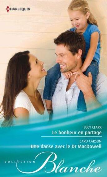 Couverture du livre « Le bonheur en partage ; une danse avec le Dr Macdowell » de Lucy Clark et Caro Carson aux éditions Harlequin