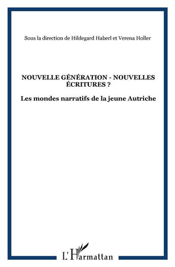 Couverture du livre « Nouvelle génération nouvelles écritures ? ; les mondes narratifs de la jeune autriche » de Hildegard Haberl et Verena Holler aux éditions L'harmattan