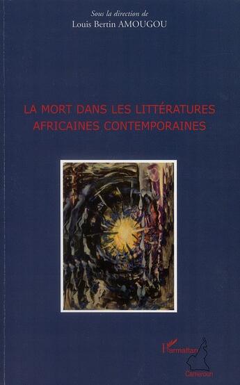 Couverture du livre « La mort dans les littératures africaines contemporaines » de Louis Bertin Amougou aux éditions L'harmattan