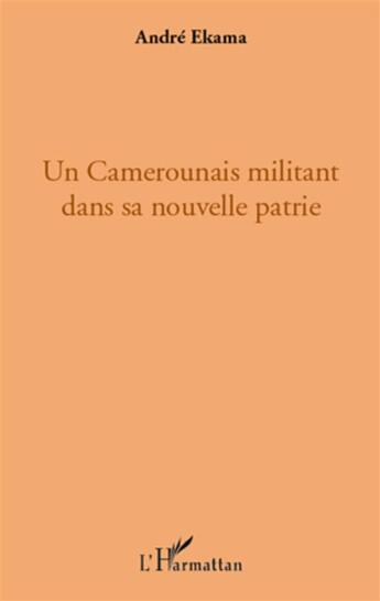 Couverture du livre « Un Camerounais militant dans sa nouvelle patrie » de Andre Ekama aux éditions L'harmattan