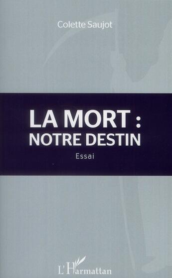 Couverture du livre « La mort : notre destin » de Colette Saujot aux éditions L'harmattan