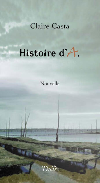 Couverture du livre « Histoire d'A » de Claire Casta aux éditions Theles