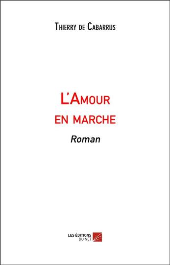 Couverture du livre « L'amour en marche » de Thierry De Cabarrus aux éditions Editions Du Net