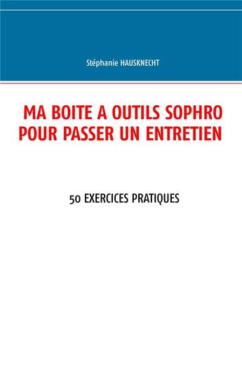 Couverture du livre « Ma boîte à outils sophro pour passer un entretien » de Stéphanie Hausknecht aux éditions Books On Demand