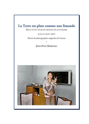 Couverture du livre « La terre est plate comme une limande ; récit d'un tour du monde en autonome » de Jean-Paul Margnac aux éditions Books On Demand