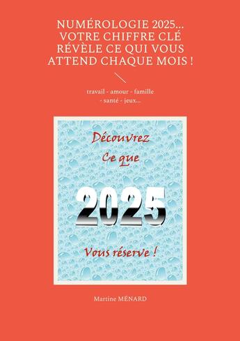 Couverture du livre « Numérologie 2025... Votre chiffre CLÉ révèle ce qui vous attend chaque mois ! : travail - amour - famille - santé - jeux... » de Martine Menard aux éditions Books On Demand