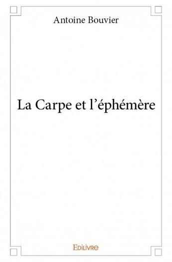 Couverture du livre « La carpe et l'éphémère » de Beatrice Bouvier aux éditions Edilivre