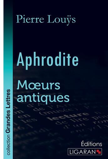Couverture du livre « Aphrodite (grands caractères) : Moeurs antiques » de Pierre Louys aux éditions Ligaran