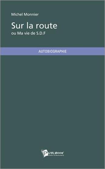 Couverture du livre « Sur la route ou ma vie de S.D.F. » de Michel Monnier aux éditions Publibook