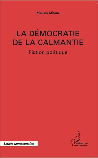 Couverture du livre « La démocratie de la calmantie ; fiction politique » de Moussa Mboue aux éditions L'harmattan