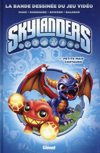 Couverture du livre « Skylanders Tome 1 : petits mais costauds » de David Baldeon et Mike Bowden et David A. Rodriguez et Ron Marz aux éditions Glenat