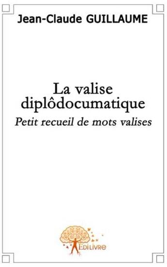 Couverture du livre « La valise diplodocumatique » de Jean-Claude Guillaum aux éditions Edilivre