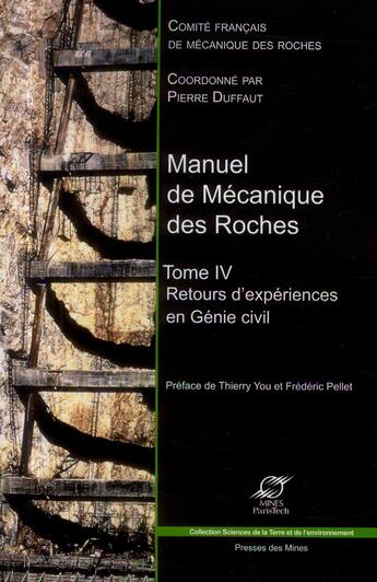 Couverture du livre « Manuel de mécanique des roches t.4 ; retours d'expériences en génie civil » de Pierre Duffaut aux éditions Presses De L'ecole Des Mines